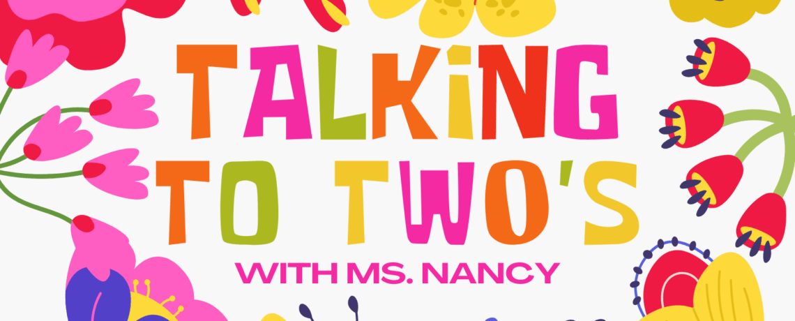 Talking to Two’s with Ms. Nancy