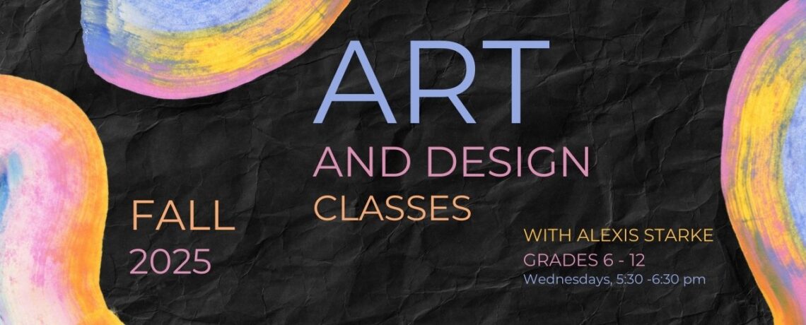 Fall Art and Design Classes for Grades 6 – 12 with Alexis Starke