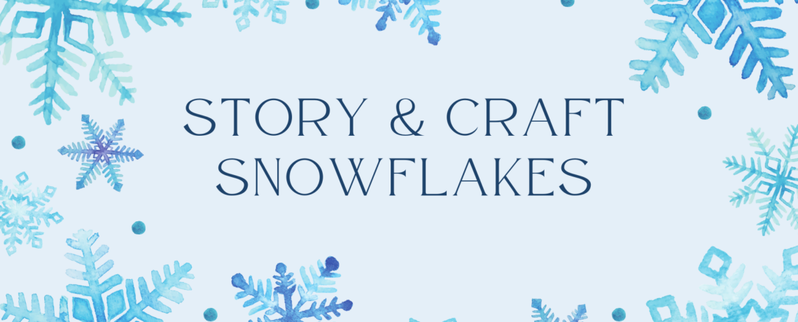 Story & Craft: Snowflakes!